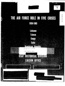 "The Air Force Role in Five Crises, 1958-1965: Lebanon, Taiwan, Congo, Cuba, Dominican Republic," by Bernard C. Nalty, United States Air Force Historical Division Liaison Office, June 1968, Top Secret, Excised copy